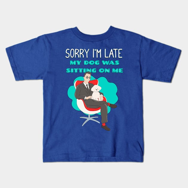 Sorry I'm Late My Dog Was Sitting on Me Kids T-Shirt by Cheeky BB